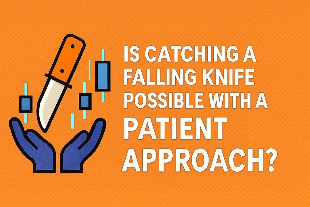 is catching a falling knife possible with a patient approach?