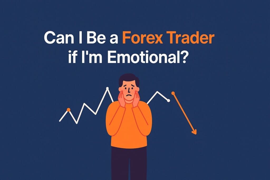 Can I be a Forex trader if I'm emotional?