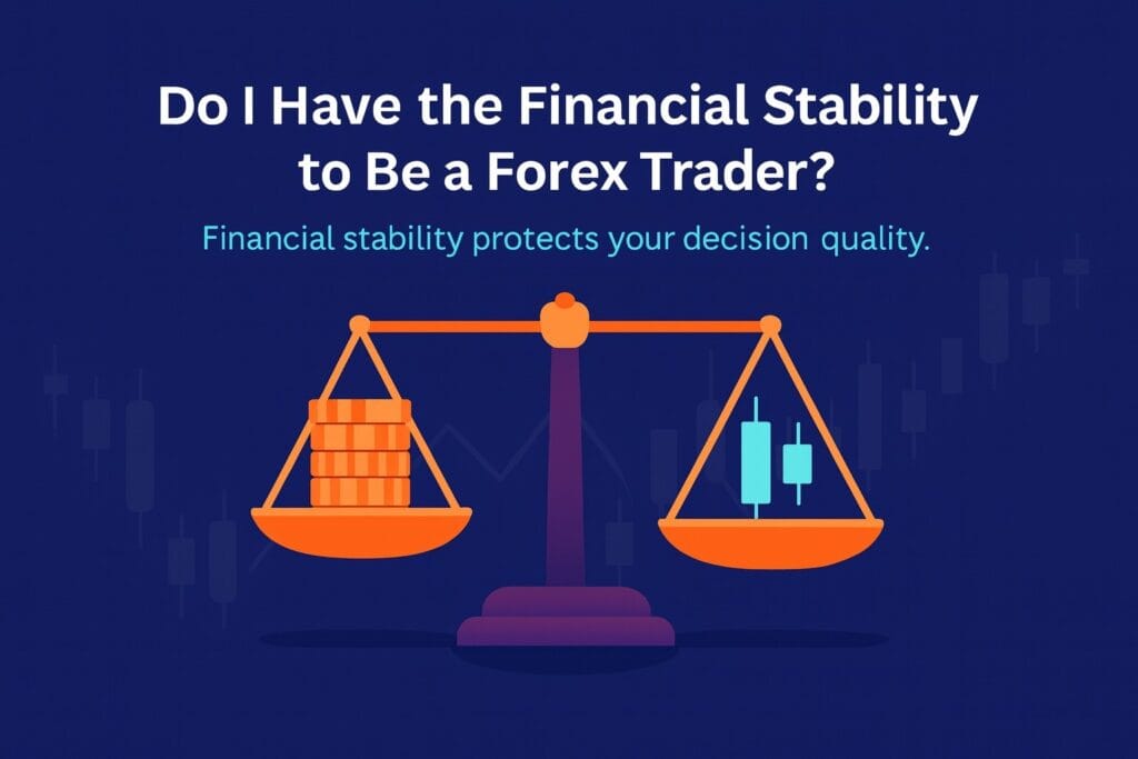 Do I have the financial stability to be a Forex trader?